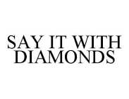 SAY IT WITH DIAMONDS