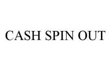 CASH SPIN OUT