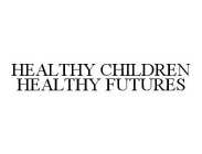 HEALTHY CHILDREN HEALTHY FUTURES