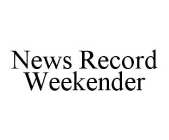 NEWS RECORD WEEKENDER