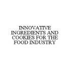INNOVATIVE INGREDIENTS AND COOKIES FOR THE FOOD INDUSTRY