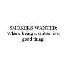SMOKERS WANTED; WHERE BEING A QUITTER IS A GOOD THING!