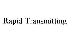 RAPID TRANSMITTING