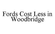 FORDS COST LESS IN WOODBRIDGE