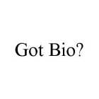 GOT BIO?