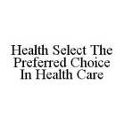 HEALTH SELECT THE PREFERRED CHOICE IN HEALTH CARE