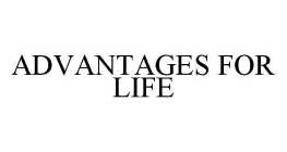 ADVANTAGES FOR LIFE