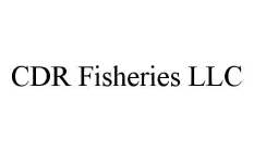 CDR FISHERIES LLC