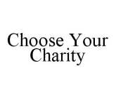 CHOOSE YOUR CHARITY