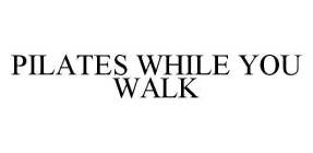 PILATES WHILE YOU WALK
