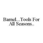 BARNEL...TOOLS FOR ALL SEASONS..
