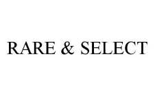 RARE & SELECT