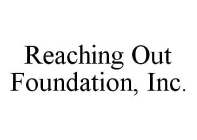 REACHING OUT FOUNDATION, INC.
