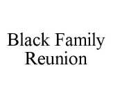BLACK FAMILY REUNION