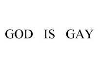 GOD IS GAY