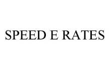 SPEED E RATES