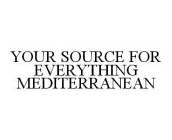 YOUR SOURCE FOR EVERYTHING MEDITERRANEAN