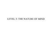 LEVEL 5: THE NATURE OF MIND