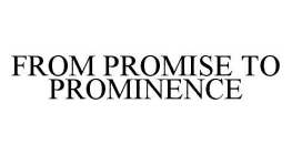 FROM PROMISE TO PROMINENCE