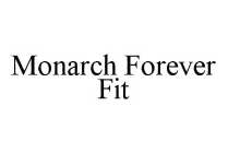 MONARCH FOREVER FIT