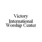 VICTORY INTERNATIONAL WORSHIP CENTER