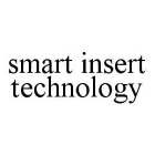 SMART INSERT TECHNOLOGY