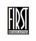 FIRST BROADCASTING