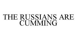THE RUSSIANS ARE CUMMING