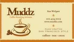 MUDDZ COFFEE ROASTING ARTISANS, RUS WOLGAST, WWW.MUDDZ.COM, HANDCRAFTED, SAN FRANCISCO STYLE, COFFEE, TEAS, COCOA