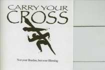 CARRY YOUR CROSS NOT YOUR BURDEN BUT YOUR BLESSING