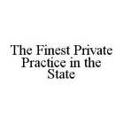 THE FINEST PRIVATE PRACTICE IN THE STATE