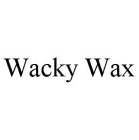 WACKY WAX