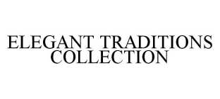 ELEGANT TRADITIONS COLLECTION