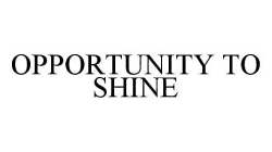 OPPORTUNITY TO SHINE