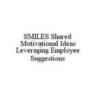SMILES SHARED MOTIVATIONAL IDEAS LEVERAGING EMPLOYEE SUGGESTIONS