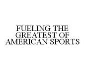 FUELING THE GREATEST OF AMERICAN SPORTS