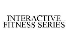 INTERACTIVE FITNESS SERIES