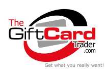 THE GIFTCARD TRADER.COM GET WHAT YOU REALLY WANT!