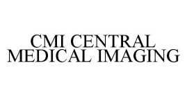 CMI CENTRAL MEDICAL IMAGING