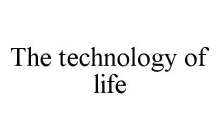 THE TECHNOLOGY OF LIFE