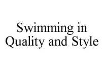 SWIMMING IN QUALITY AND STYLE
