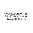 COLORIZATION - THE ART OF TAKING DRAB AND TURNING IT INTO FAB