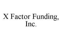 X FACTOR FUNDING