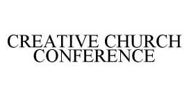 CREATIVE CHURCH CONFERENCE
