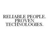 RELIABLE PEOPLE. PROVEN TECHNOLOGIES.