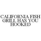 CALIFORNIA FISH GRILL HAS YOU HOOKED
