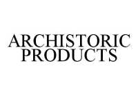 ARCHISTORIC PRODUCTS