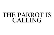 THE PARROT IS CALLING