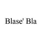 BLASE' BLA