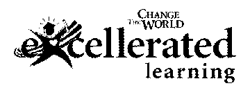 EXCELLERATED LEARNING CHANGE THE WORLD